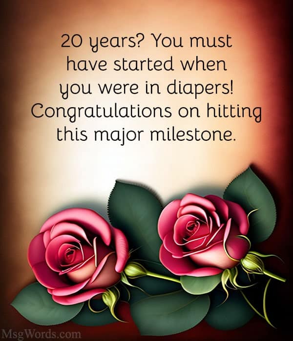 20 years? You must have started when you were in diapers! Congratulations on hitting this major milestone.