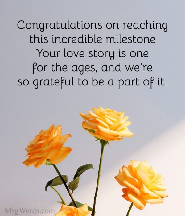 Congratulations on reaching this incredible milestone. Your love story is one for the ages, and we’re so grateful to be a part of it.