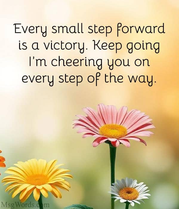 Every small step forward is a victory. Keep going; I’m cheering you on every step of the way.