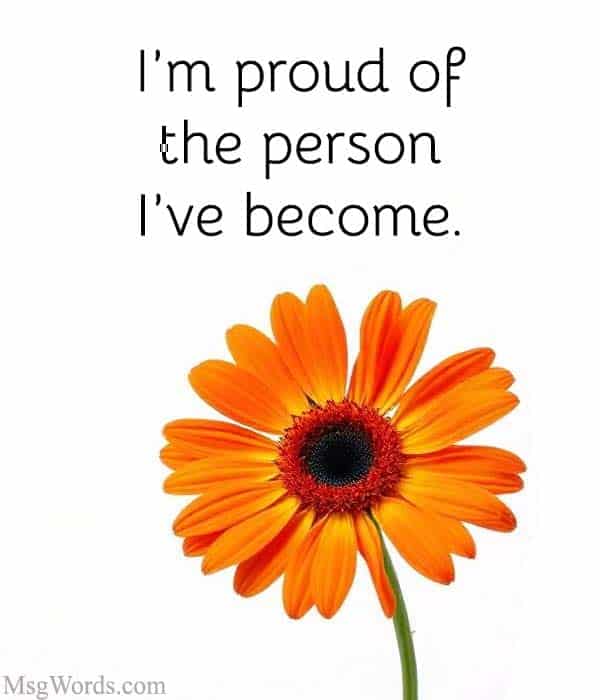 I’m proud of the person I’ve become.