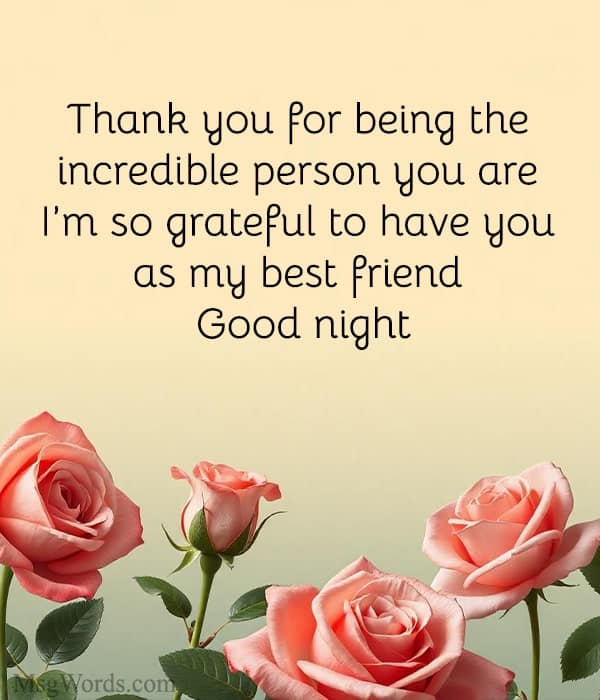 Thank you for being the incredible person you are. I’m so grateful to have you as my best friend. Good night!