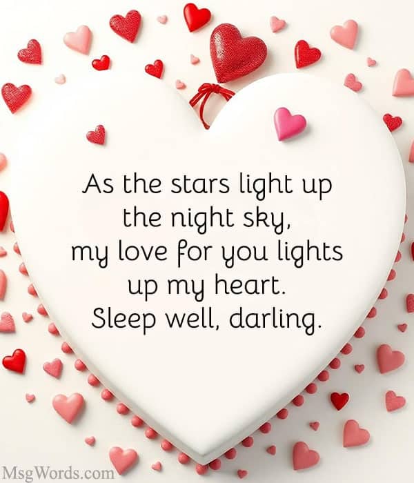 As the stars light up the night sky, my love for you lights up my heart. Sleep well, darling.