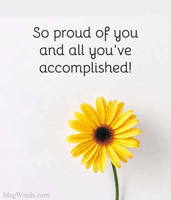 So proud of you and all you've accomplished!