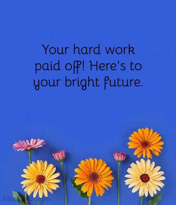Your hard work paid off! Here's to your bright future.