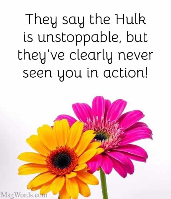 They say the Hulk is unstoppable, but they’ve clearly never seen you in action!