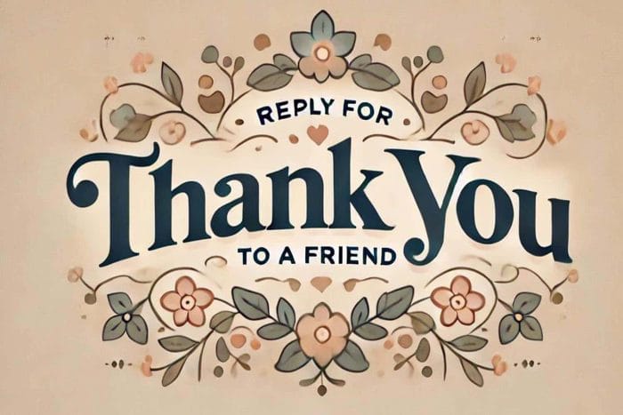 Best Reply for Thank You to a Friend