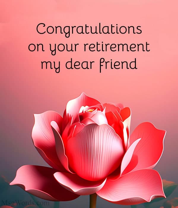 To my amazing friend Dr. [Name], as you retire, know that your impact has been immeasurable. Wishing you endless adventures and well-deserved rest. Enjoy every moment!