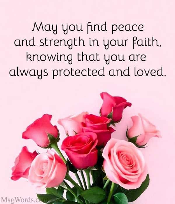 May you find peace and strength in your faith, knowing that you are always protected and loved.