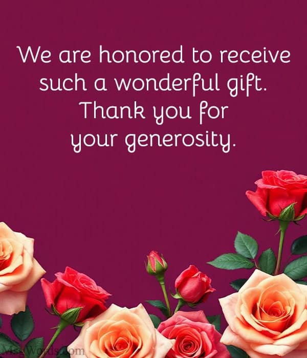 We are honored to receive such a wonderful gift. Thank you for your generosity.