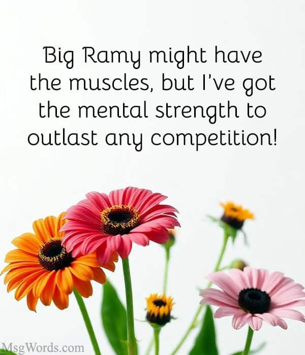Big Ramy might have the muscles, but I’ve got the mental strength to outlast any competition!