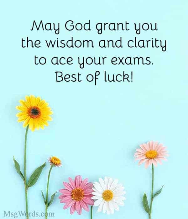 May God grant you the wisdom and clarity to ace your exams. Best of luck!