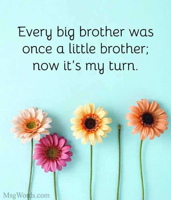 Every big brother was once a little brother; now it’s my turn.