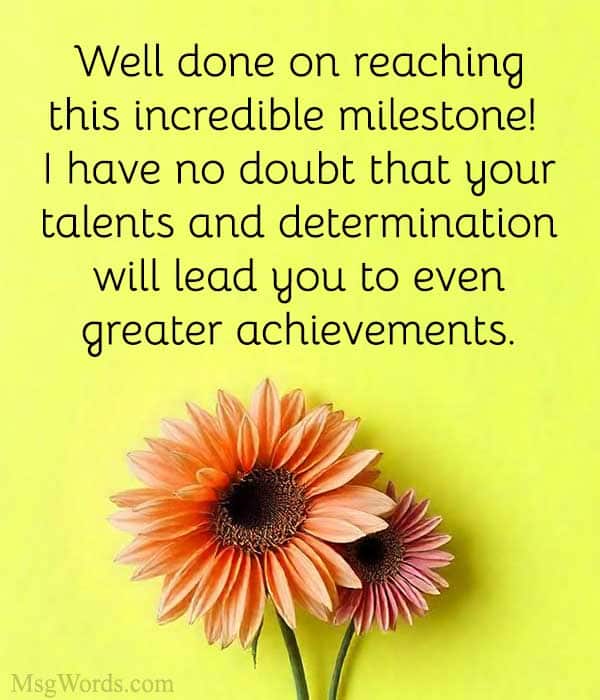 Well done on reaching this incredible milestone! I have no doubt that your talents and determination will lead you to even greater achievements.