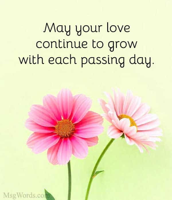 May your love continue to grow with each passing day. Congrats!