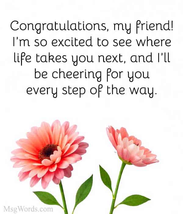 Congratulations, my friend! I’m so excited to see where life takes you next, and I’ll be cheering for you every step of the way.