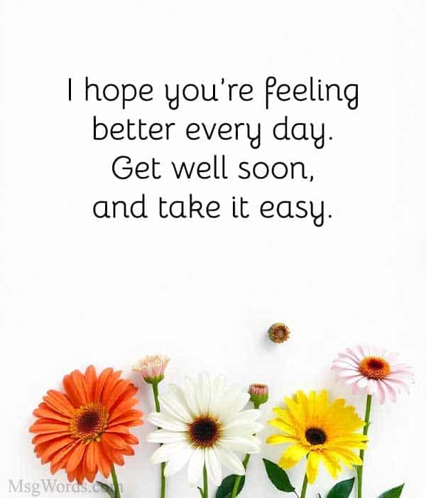 I hope you’re feeling better every day. Get well soon, and take it easy.