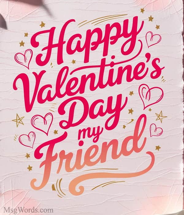 You’re my dude, my pal, my Valentine; but only because chocolate’s involved.