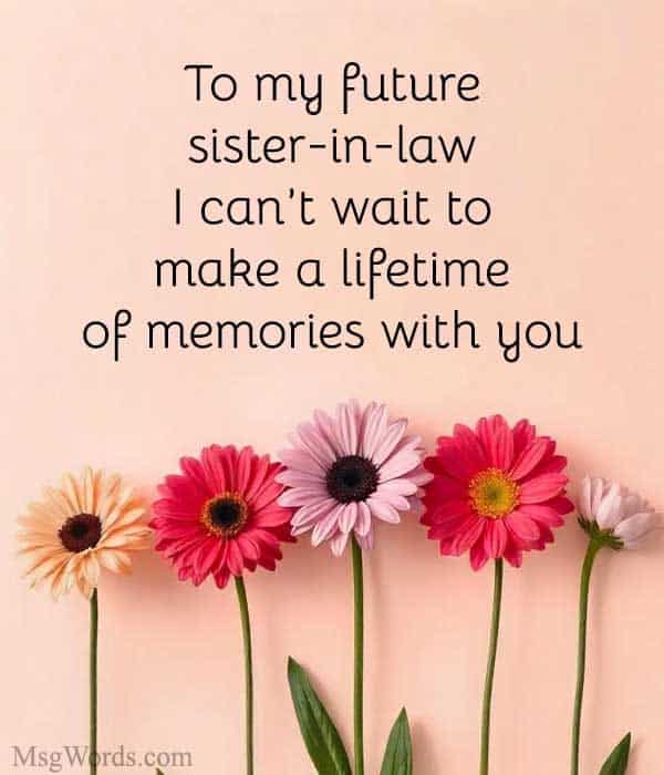 To my future sister-in-law: I can’t wait to make a lifetime of memories with you.
