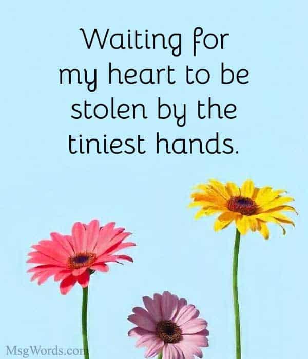 Waiting for my heart to be stolen by the tiniest hands.