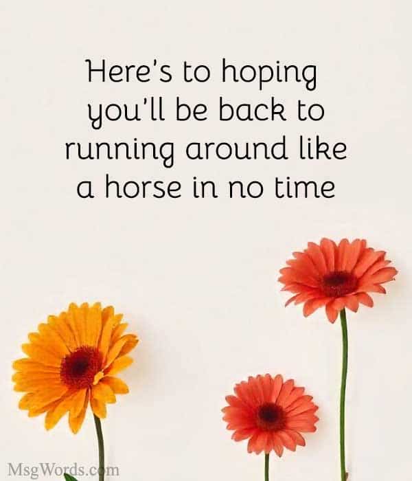 Here’s to hoping you’ll be back to running around like a horse in no time!