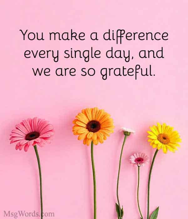 You make a difference every single day, and we are so grateful.
