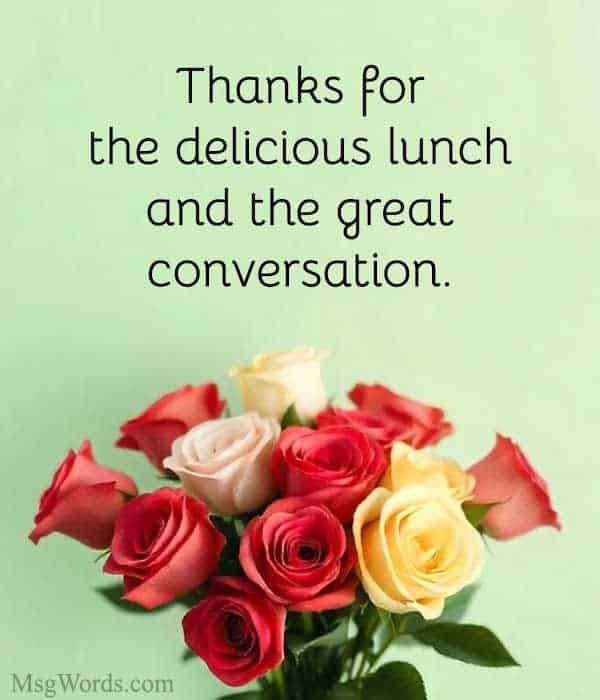 Thanks for the delicious lunch and the great conversation.