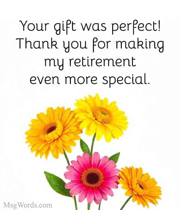 Your gift was perfect! Thank you for making my retirement even more special.