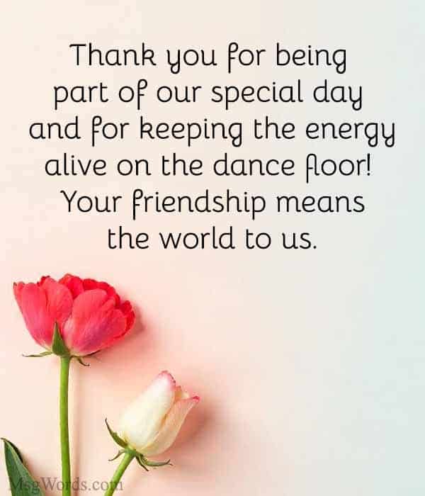 Thank you for being part of our special day and for keeping the energy alive on the dance floor! Your friendship means the world to us.