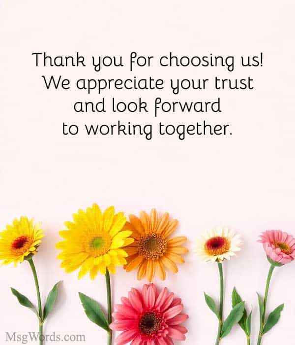 Thank you for choosing [Company Name]! We appreciate your trust and look forward to working together.