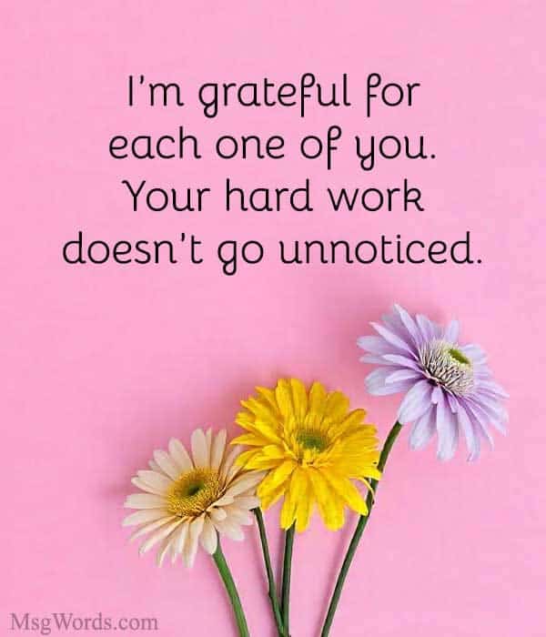 I’m grateful for each one of you. Your hard work doesn’t go unnoticed.