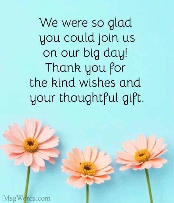We were so glad you could join us on our big day! Thank you for the kind wishes and your thoughtful gift.