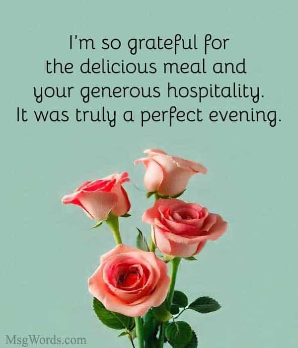 I’m so grateful for the delicious meal and your generous hospitality. It was truly a perfect evening.