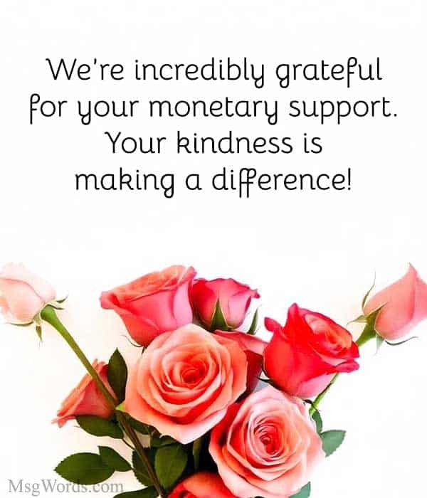 We’re incredibly grateful for your monetary support. Your kindness is making a difference!