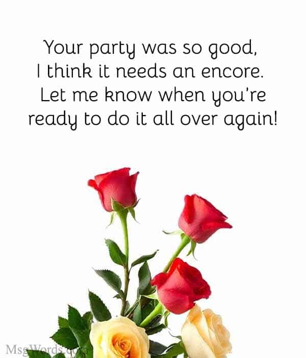 Your party was so good, I think it needs an encore. Let me know when you’re ready to do it all over again!