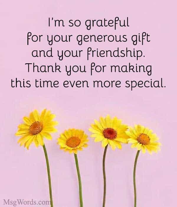 I’m so grateful for your generous gift and your friendship. Thank you for making this time even more special.
