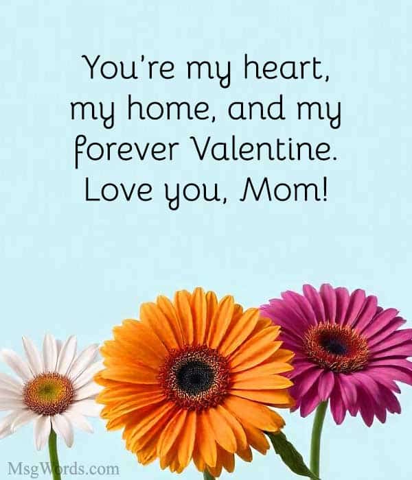 You’re my heart, my home, and my forever Valentine. Love you, Mom!