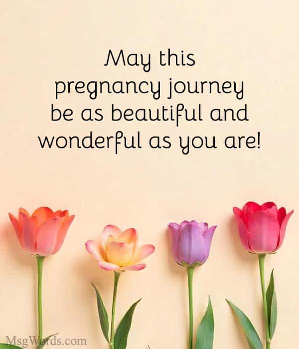 May this pregnancy journey be as beautiful and wonderful as you are!