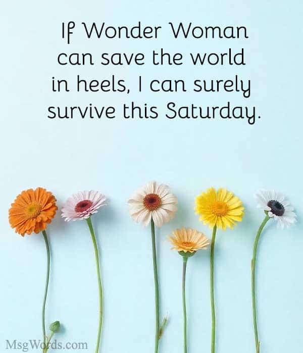 If Wonder Woman can save the world in heels, I can surely survive this Saturday.