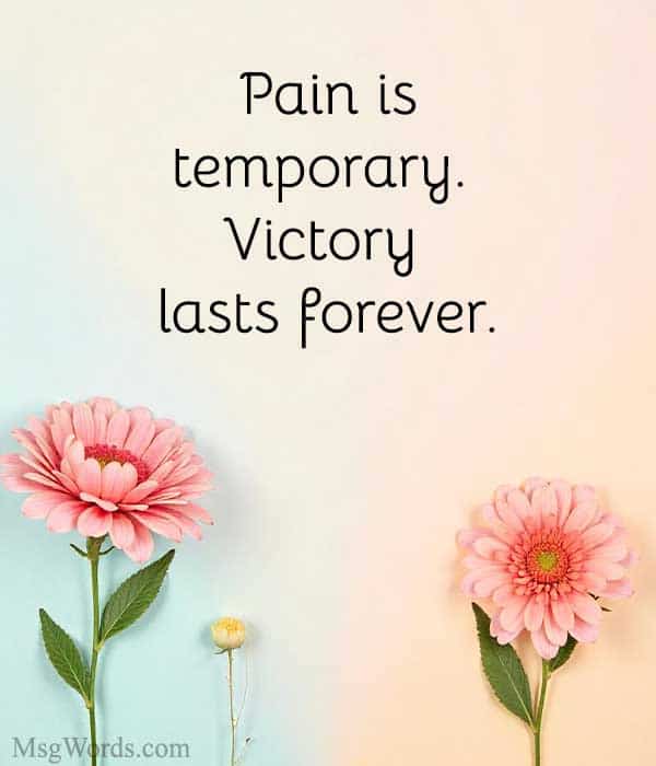 Pain is temporary. Victory lasts forever.