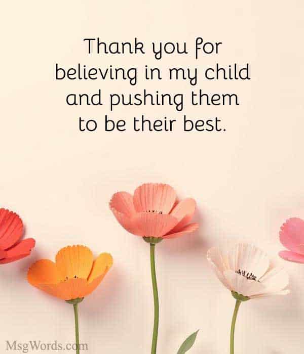 Thank you for believing in my child and pushing them to be their best.