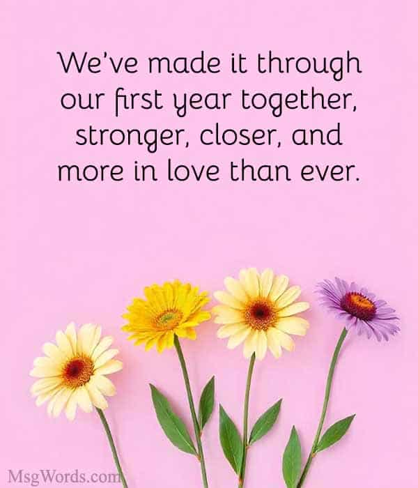 We’ve made it through our first year together; stronger, closer, and more in love than ever.