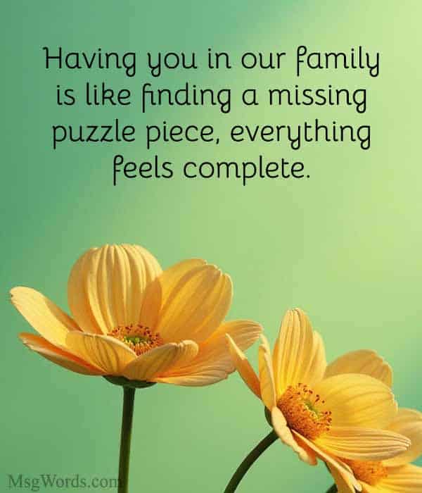 Having you in our family is like finding a missing puzzle piece; everything feels complete.