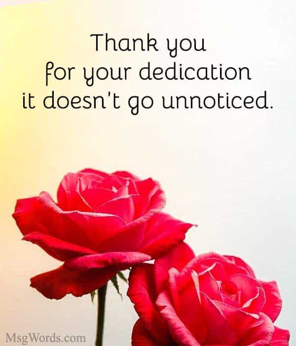 Thank you for your dedication; it doesn’t go unnoticed.