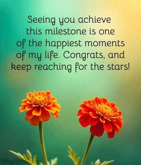 Seeing you achieve this milestone is one of the happiest moments of my life. Congrats, and keep reaching for the stars!