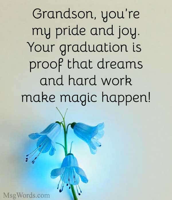 Grandson, you’re my pride and joy. Your graduation is proof that dreams and hard work make magic happen!