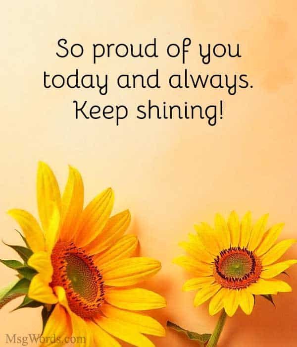 So proud of you today and always. Keep shining!
