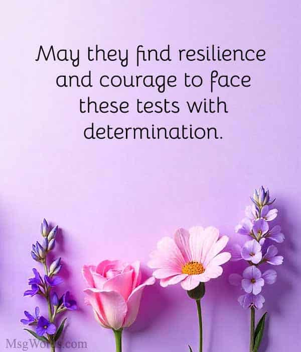 May they find resilience and courage to face these tests with determination.