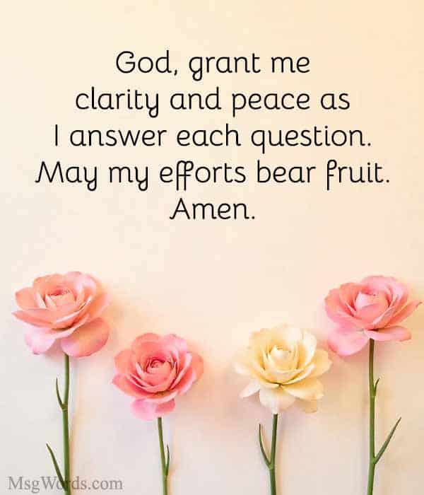 God, grant me clarity and peace as I answer each question. May my efforts bear fruit. Amen.