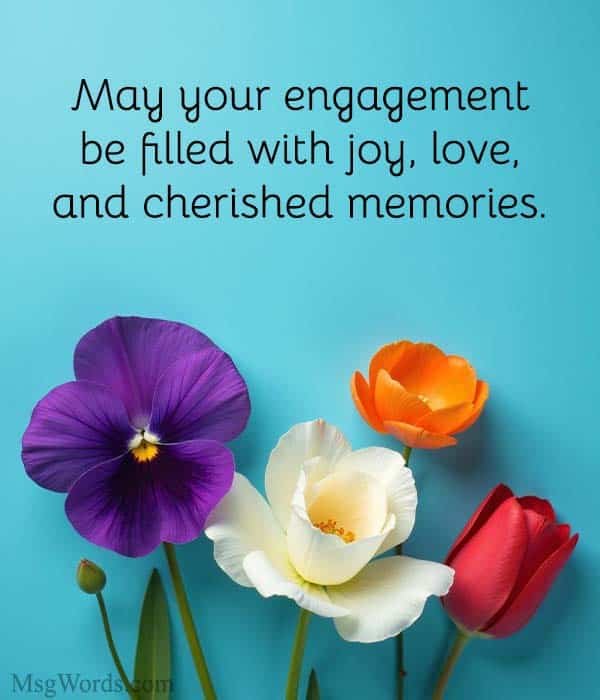 May your engagement be filled with joy, love, and cherished memories.