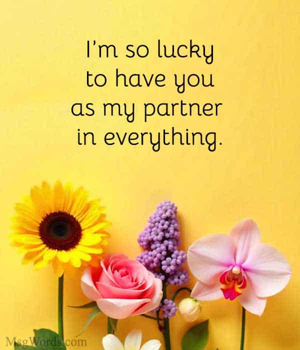 I’m so lucky to have you as my partner in everything.